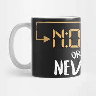 Now or never Mug